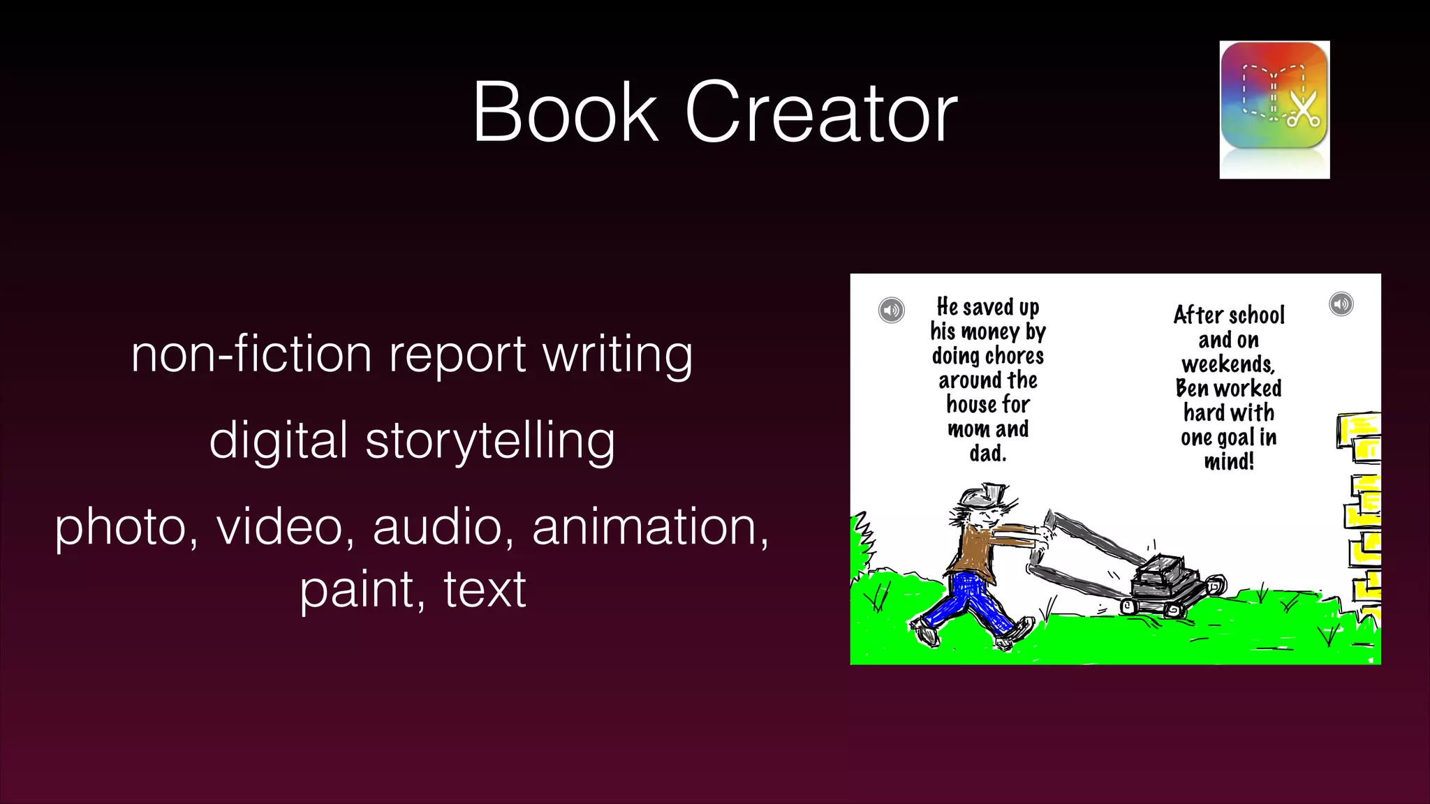 Book Creator
non-ﬁction report writing
digital storytelling
photo, video, audio, animation,
paint, text
 