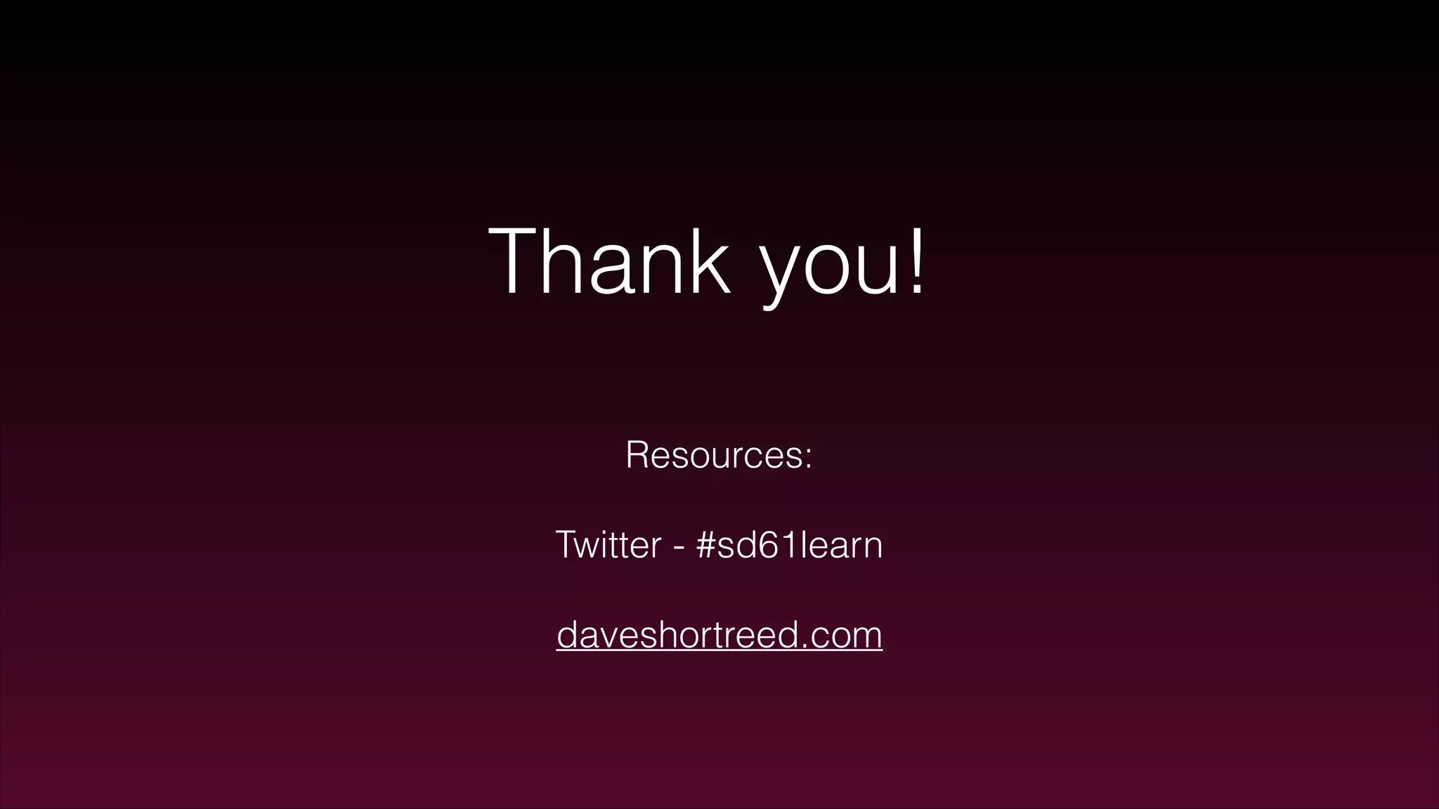 Thank you!
Resources:
!
Twitter - #sd61learn
!
daveshortreed.com
 