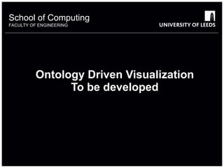 Ontology Driven Visualization To be developed 