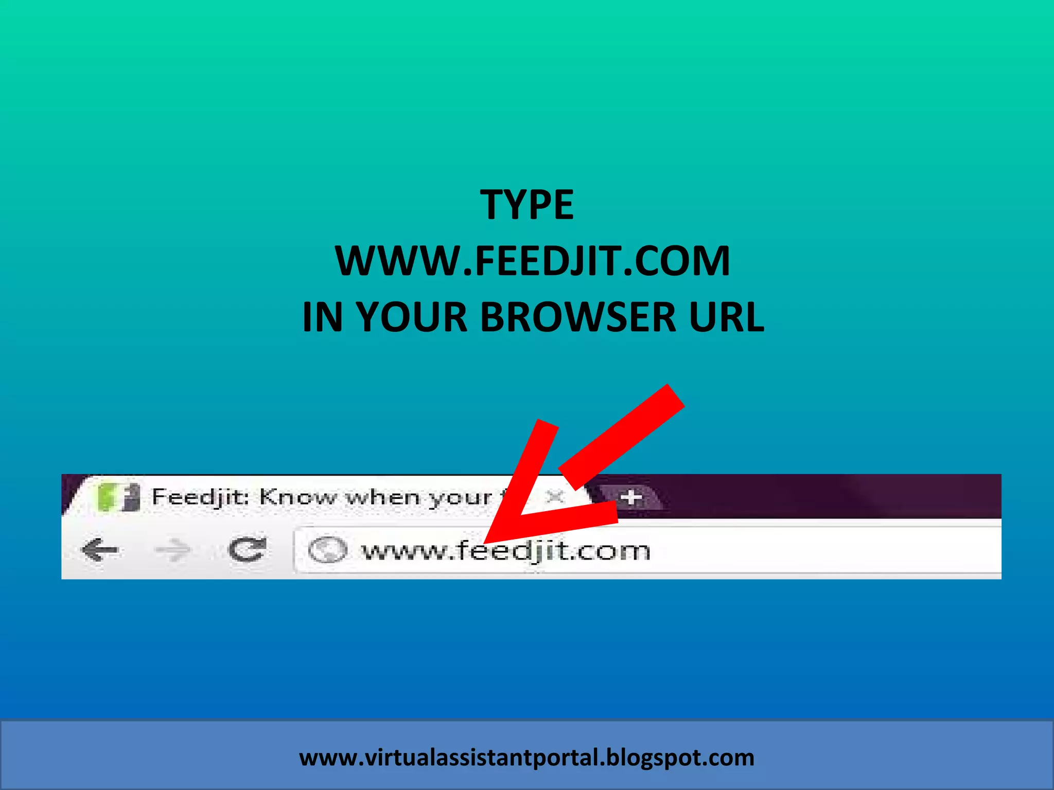 TYPE  WWW.FEEDJIT.COM IN YOUR BROWSER URL www.virtualassistantportal.blogspot.com 