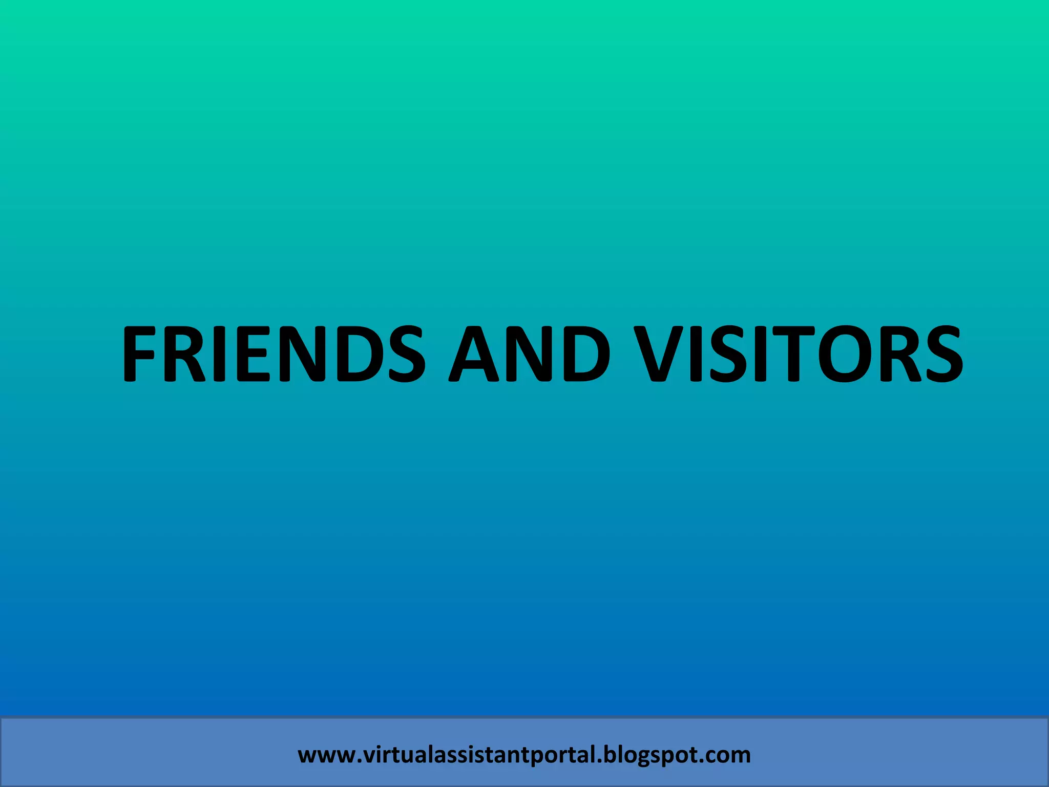FRIENDS AND VISITORS  www.virtualassistantportal.blogspot.com 