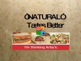 “ NATURAL”  Tastes Better 