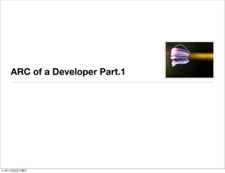 ARC of a Developer Part.1




11   11   22
 