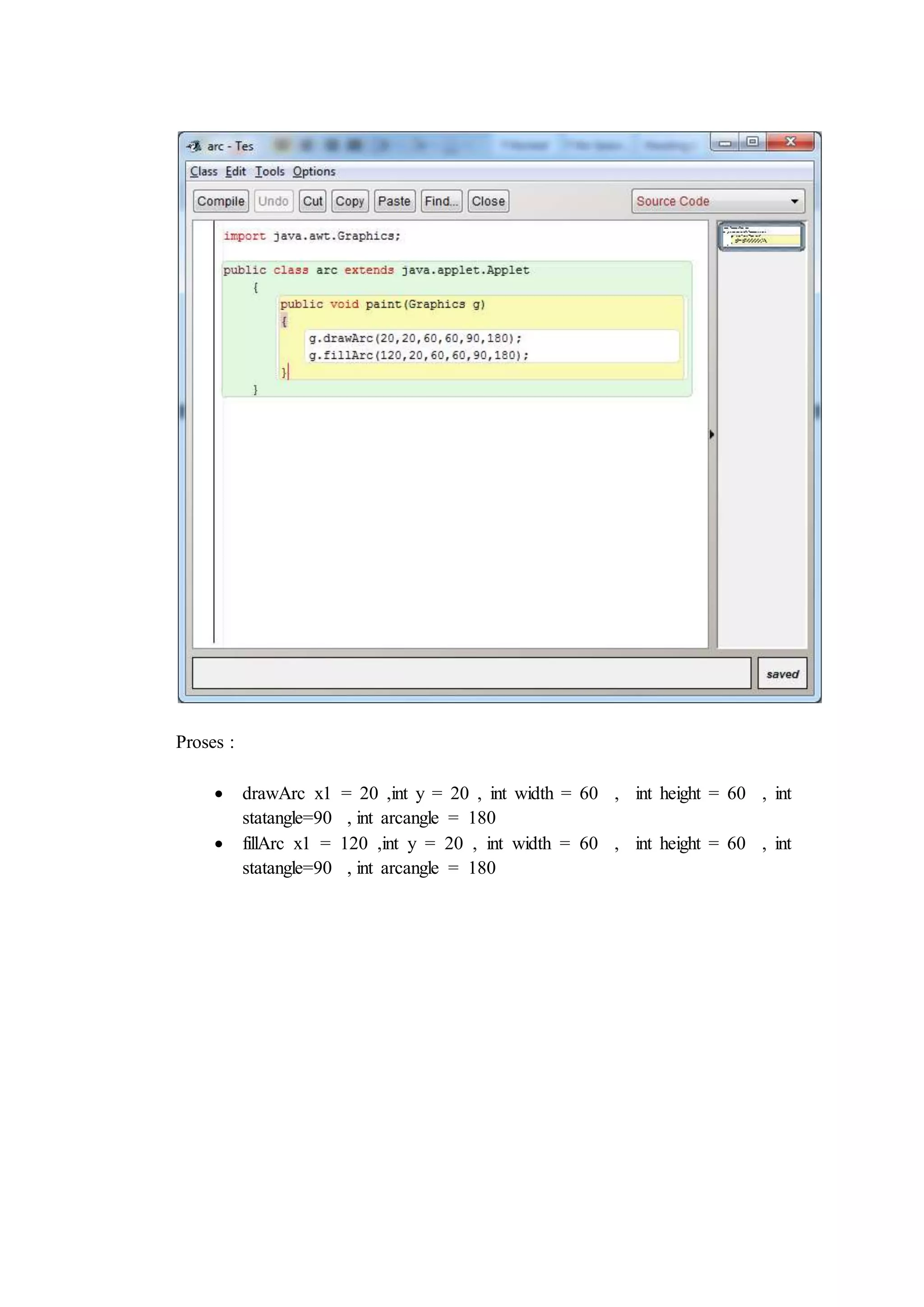 Proses :
drawArc x1 = 20 ,int y = 20 , int width = 60 , int height = 60 , int
statangle=90 , int arcangle = 180
fillArc x1 = 120 ,int y = 20 , int width = 60 , int height = 60 , int
statangle=90 , int arcangle = 180