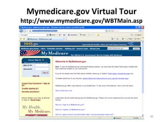 Mymedicare.gov Virtual Tour http://www.mymedicare.gov/WBTMain.asp 