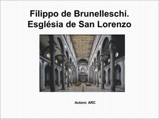 Filippo de Brunelleschi.
Església de San Lorenzo




          Autora: ARC
 