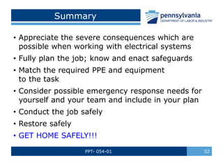 PPT- 054-01 52
Summary
• Appreciate the severe consequences which are
possible when working with electrical systems
• Full...