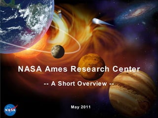 NASA Ames Research Center -- A Short Overview -- May 2011 