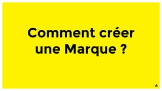 Comment créer
une Marque ?
 