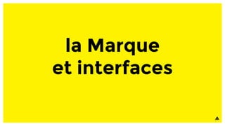la Marque
et interfaces
 