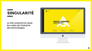 SINGULARITÉ
Le site surprend et casse
les codes de l’industrie
des technologies.
 