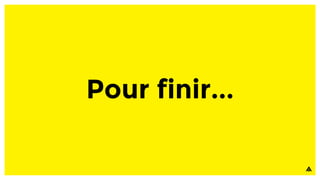 Pour finir...
 