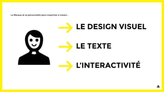 La Marque et sa personnalité peut s’exprimer à travers :
 
