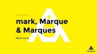 mark, Marque
& Marques
DevFest Nantes 2015
Manon Gruaz
 