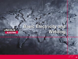 20
Basic Electricity and
Welding
 
