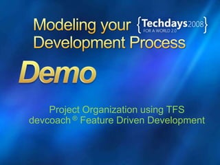 Project Organization using TFS
devcoach ® Feature Driven Development
 