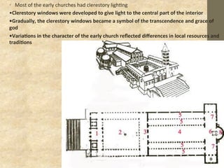 •  Most	
  of	
  the	
  early	
  churches	
  had	
  clerestory	
  ligh=ng	
  
•Clerestory	
  windows	
  were	
  developed	...