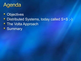 Objectives
Distributed Systems, today called S+S ;-)
The Volta Approach
Summary
 