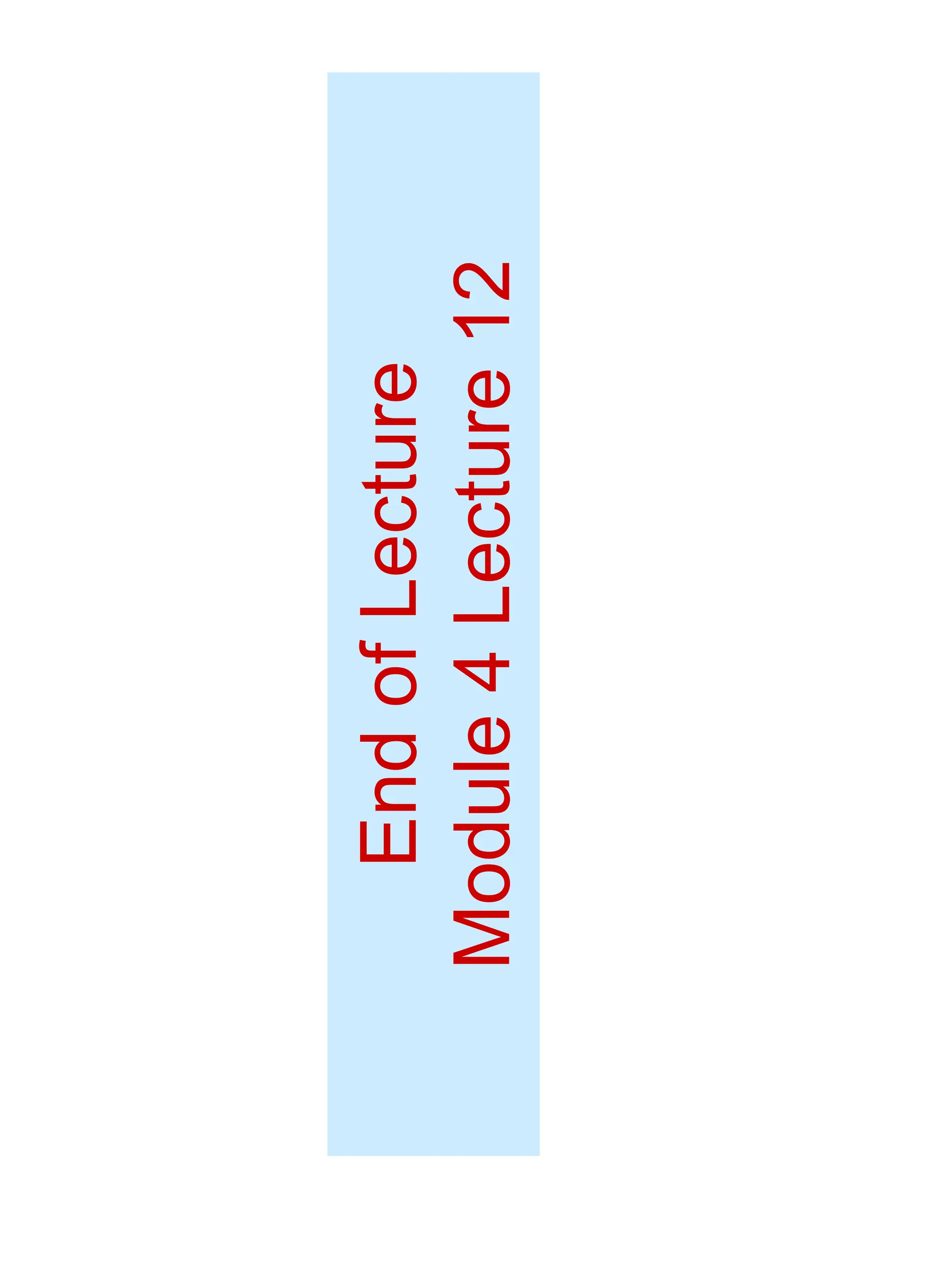 End
of
Lecture
Module
4
Lecture
12
 
