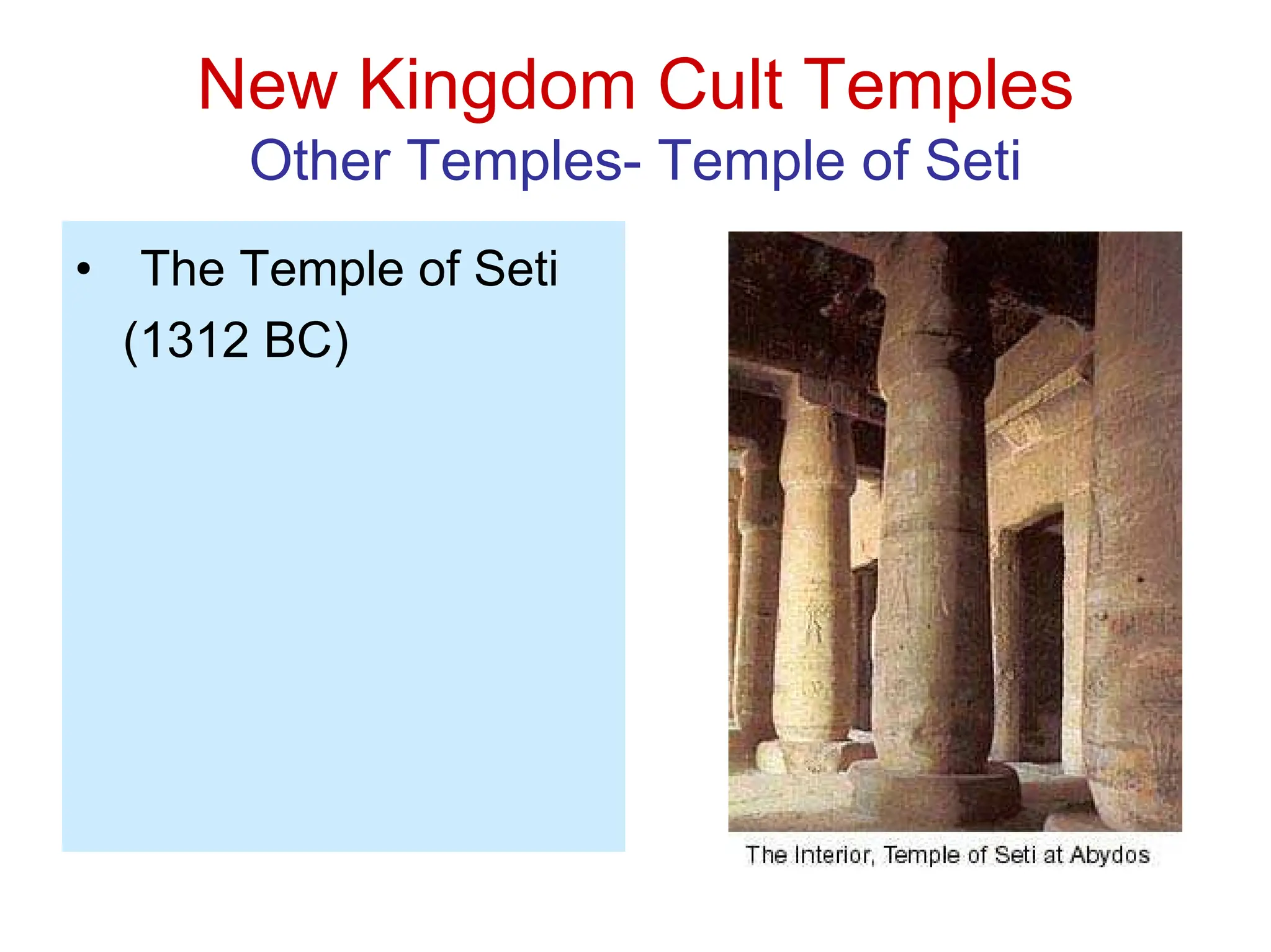 New Kingdom Cult Temples
Other Temples- Temple of Seti
• The Temple of Seti
(1312 BC)
 
