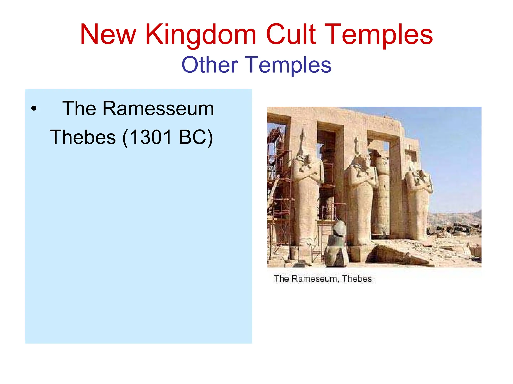 New Kingdom Cult Temples
Other Temples
• The Ramesseum
Thebes (1301 BC)
 