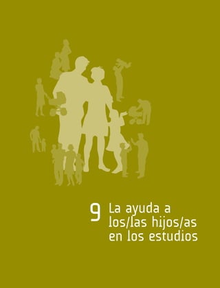 La ayuda a
los/las hijos/as
en los estudios
9
 