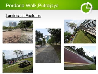 Perdana Walk,Putrajaya
Landscape Features
 