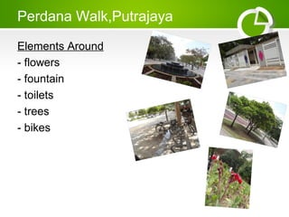 Perdana Walk,Putrajaya
Elements Around
- flowers
- fountain
- toilets
- trees
- bikes
 