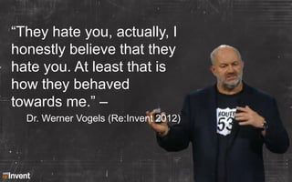 “They hate you, actually, I
honestly believe that they
hate you. At least that is
how they behaved
towards me.” –
Dr. Wern...