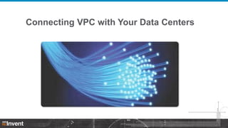 Connecting VPC with Your Data Centers

 