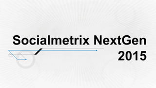 Socialmetrix NextGen
2015
 