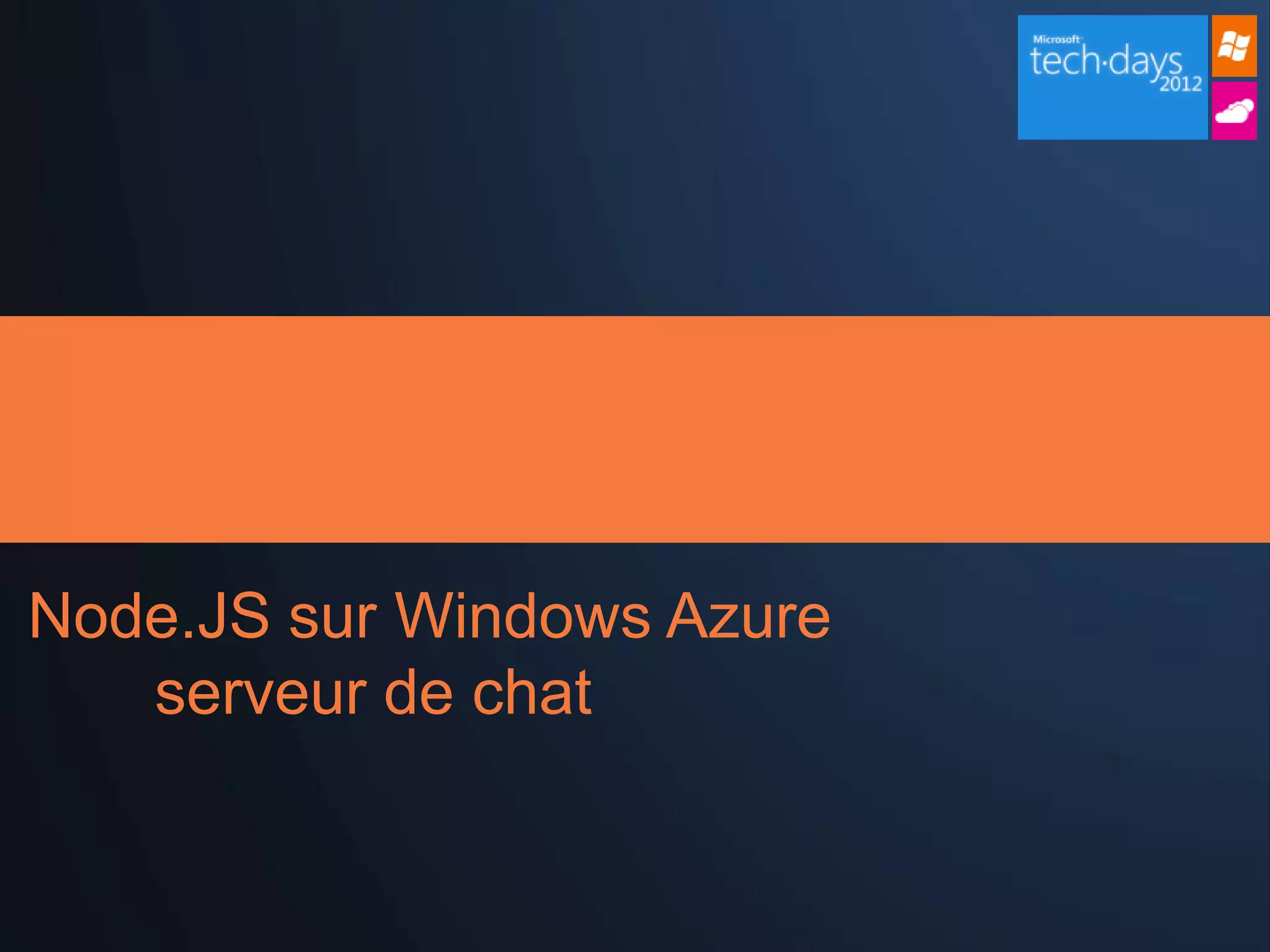 Node.JS sur Windows Azure
   serveur de chat
 