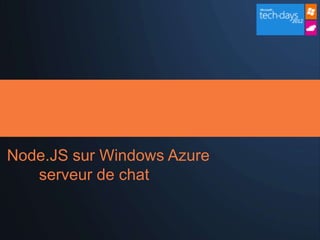 Node.JS sur Windows Azure
   serveur de chat
 