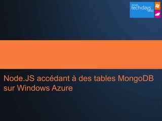 Node.JS accédant à des tables MongoDB
sur Windows Azure
 