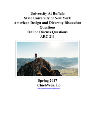 University At Buffalo
State University of New York
American Design and Diversity Discussion
Questions
Online Discuss Questions
ARC 211
Spring 2017
ChiehWen, Lo
https://www.pexels.com/search/adventure/
 