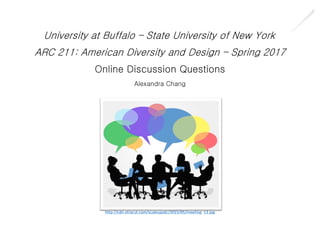 University at Buffalo – State University of New York
ARC 211: American Diversity and Design – Spring 2017
Online Discussion Questions
Alexandra Chang
http://cdn.xtracut.com/scaleupsdc/2015/05/meeting_13.jpg
 