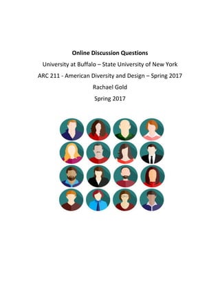 Online Discussion Questions
University at Buffalo – State University of New York
ARC 211 - American Diversity and Design – Spring 2017
Rachael Gold
Spring 2017
 