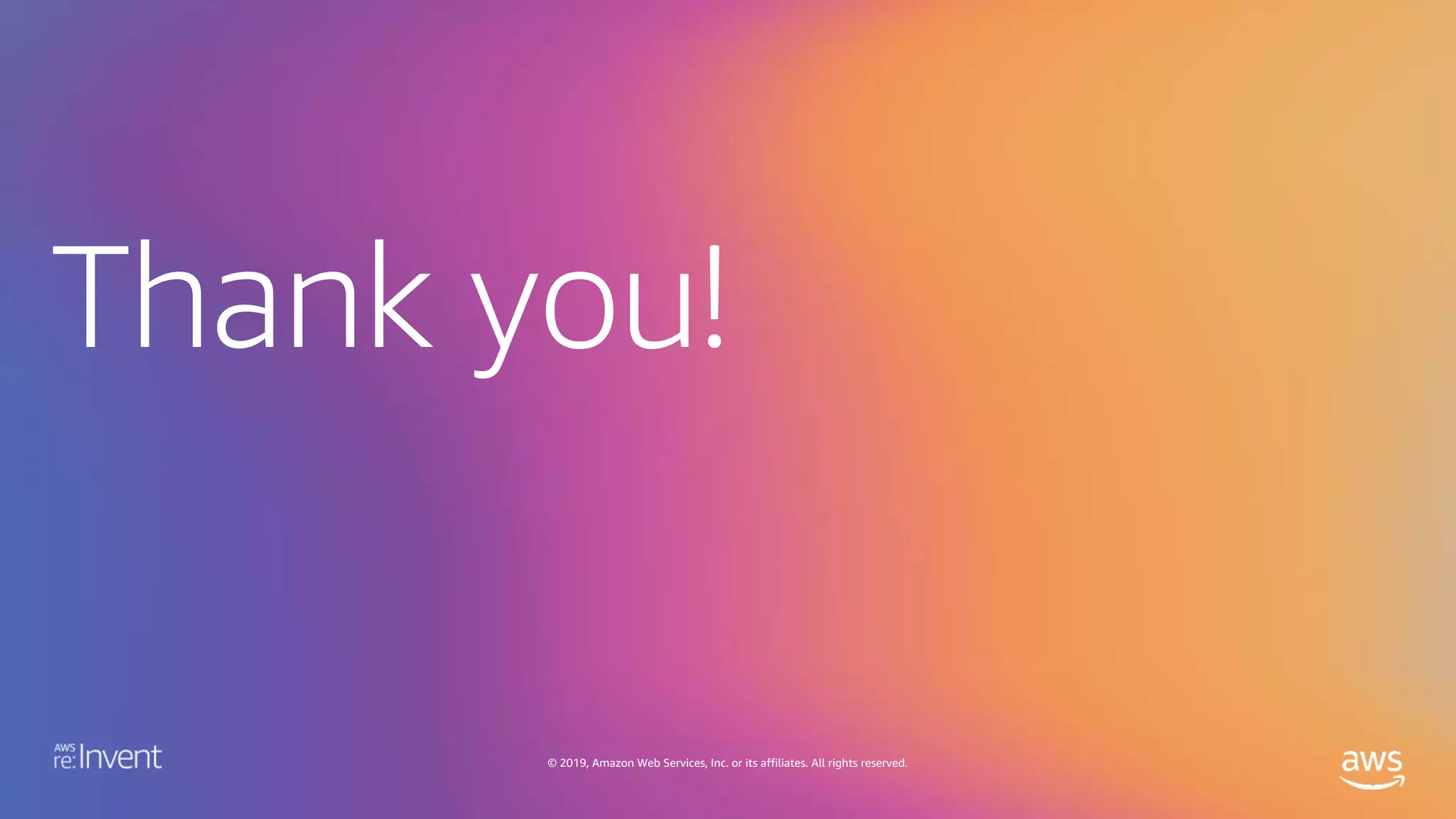 Thank you!
© 2019, Amazon Web Services, Inc. or its affiliates. All rights reserved.
 