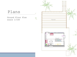 Plans
Ground Floor Plan
scale 1/100 Terrace
wc
 