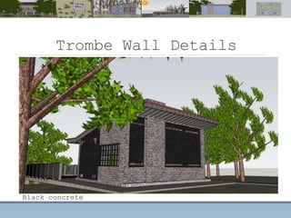 Trombe Wall Details
Black concrete
 