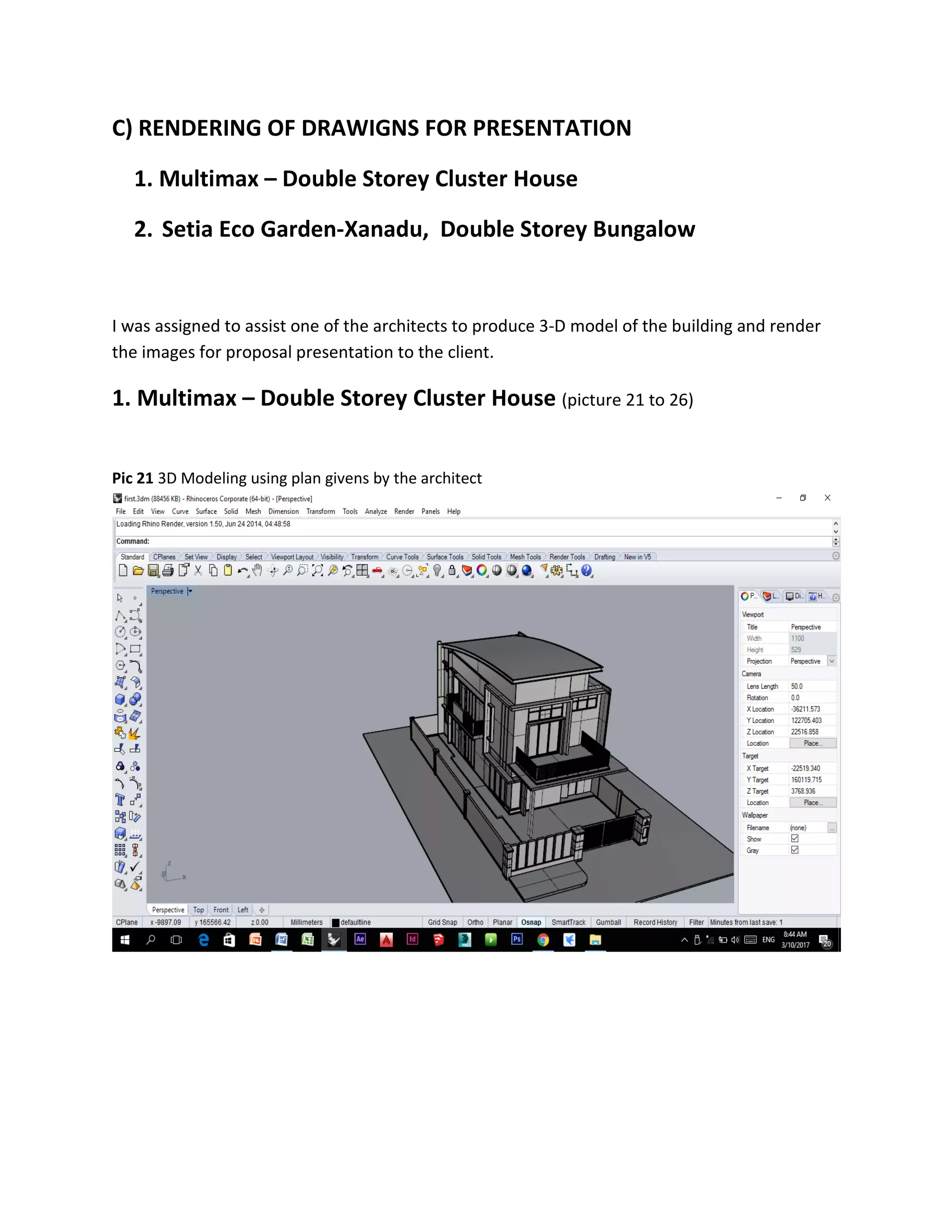 C) RENDERING OF DRAWIGNS FOR PRESENTATION
1. Multimax – Double Storey Cluster House
2. Setia Eco Garden-Xanadu, Double Storey Bungalow
I was assigned to assist one of the architects to produce 3-D model of the building and render
the images for proposal presentation to the client.
1. Multimax – Double Storey Cluster House (picture 21 to 26)
Pic 21 3D Modeling using plan givens by the architect
 