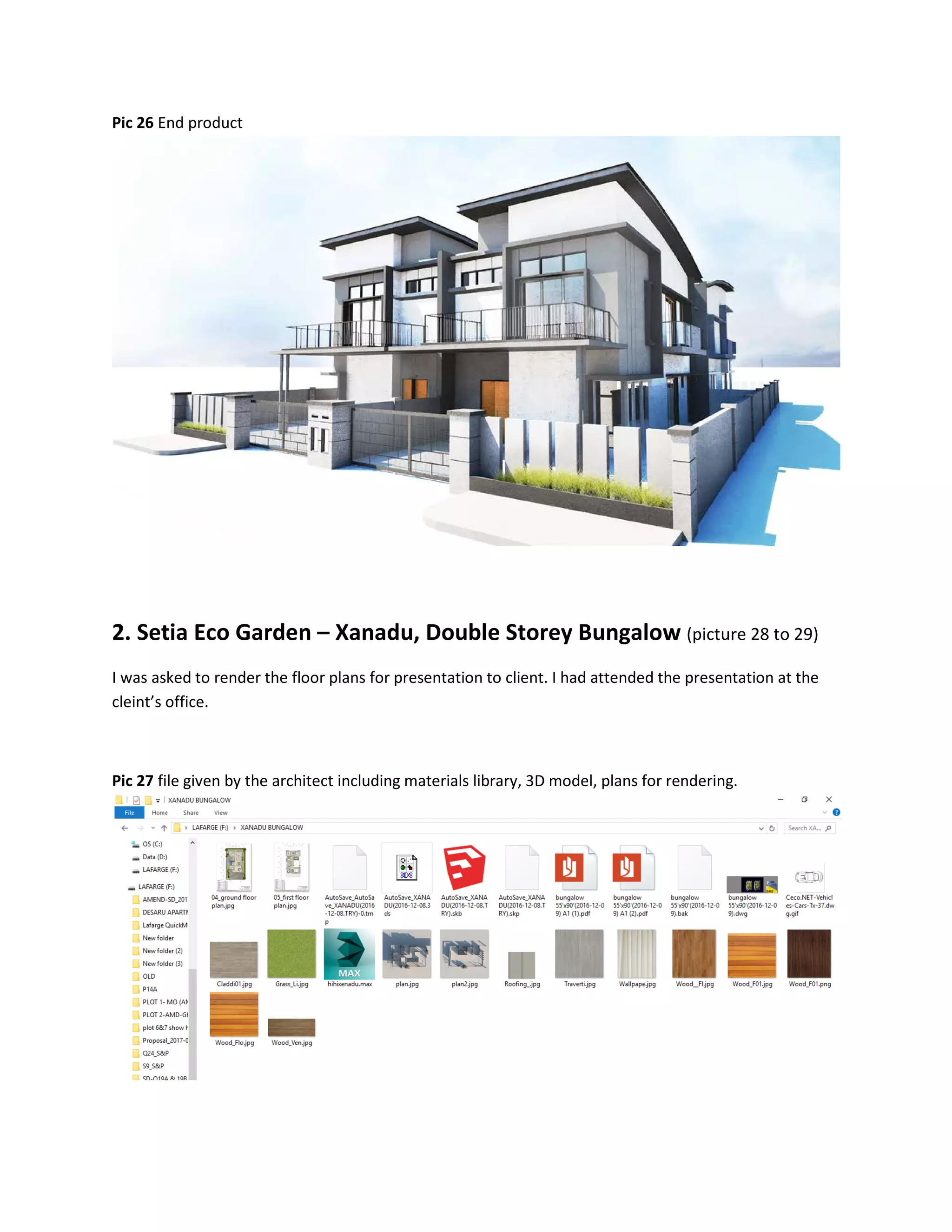 Pic 26 End product
2. Setia Eco Garden – Xanadu, Double Storey Bungalow (picture 28 to 29)
I was asked to render the floor plans for presentation to client. I had attended the presentation at the
cleint’s office.
Pic 27 file given by the architect including materials library, 3D model, plans for rendering.
 