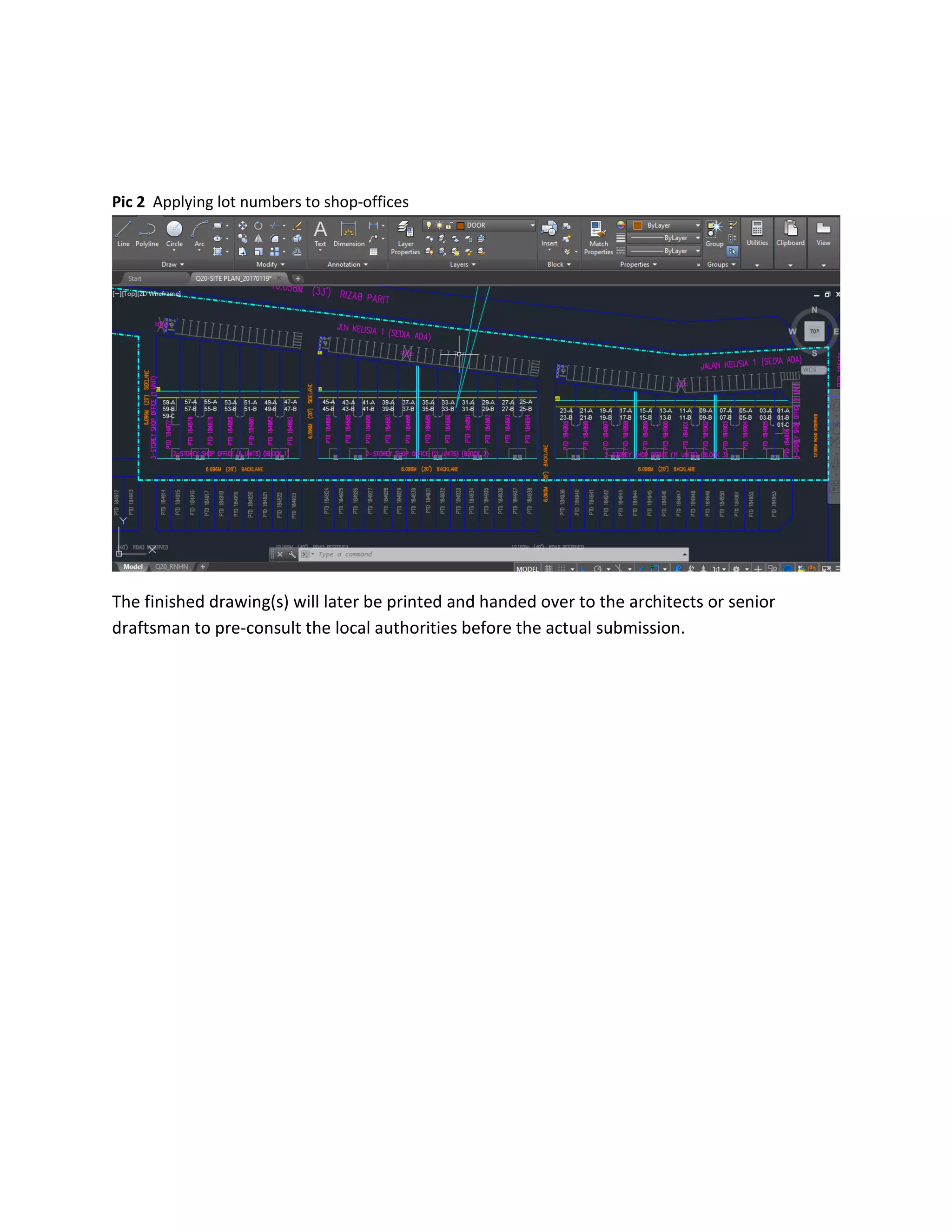 Pic 2 Applying lot numbers to shop-offices
The finished drawing(s) will later be printed and handed over to the architects or senior
draftsman to pre-consult the local authorities before the actual submission.
 
