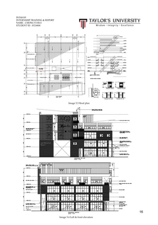  
16
INT60105
INTERNSHIP TRAINING & REPORT
NAME : CHONG YI HUI
STUDENT ID : 0324404
Image 5.5 Roof plan
Image 5.6 Left & front elevation
 