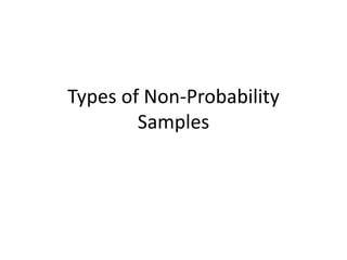 Types of Non-Probability
Samples
 