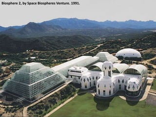 Biosphere 2, by Space Biospheres Venture. 1991.
 