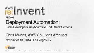 November 13, 2014 | Las Vegas NV 
Chris Munns, AWS Solutions Architect  
