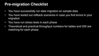 Pre-migration Checklist
• You have successfully run data migration on sample data
• You have tested out rollback scenarios...