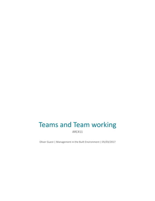 Teams and Team working
ARC411
Oliver Guest | Management in the Built Environment | 05/03/2017
 