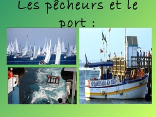 Les pêcheurs et le port : 